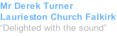 Mr Derek Turner Laurieston Church Falkirk “Delighted with the sound”
